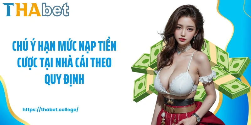 Chú ý hạn mức nạp tiền cược tại nhà cái theo quy định