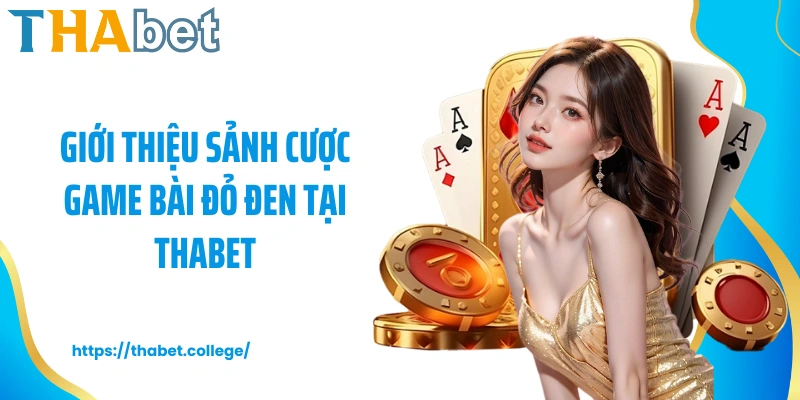 Giới thiệu sảnh cược game bài đỏ đen tại Thabet